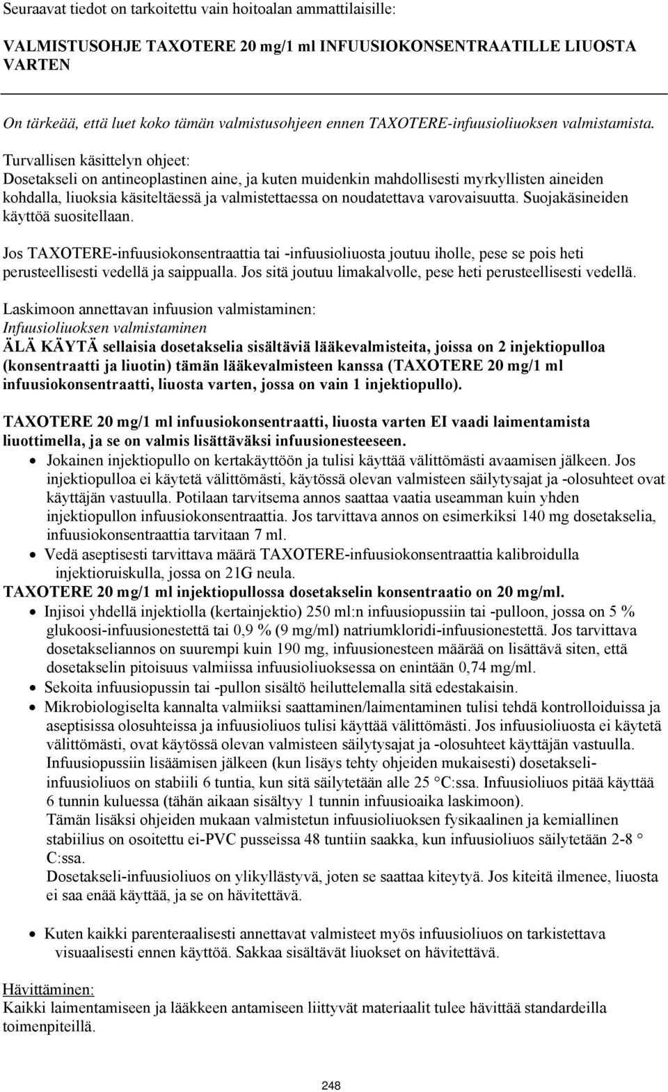 Turvallisen käsittelyn ohjeet: Dosetakseli on antineoplastinen aine, ja kuten muidenkin mahdollisesti myrkyllisten aineiden kohdalla, liuoksia käsiteltäessä ja valmistettaessa on noudatettava