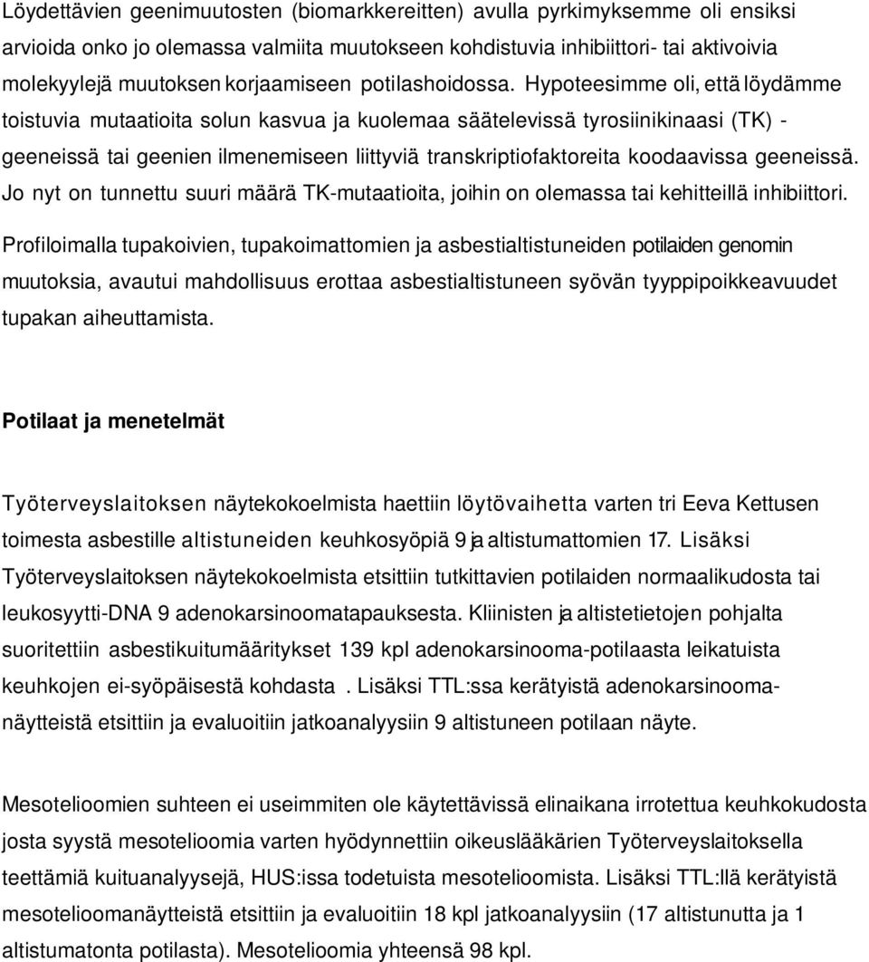 Hypoteesimme oli, että löydämme toistuvia mutaatioita solun kasvua ja kuolemaa säätelevissä tyrosiinikinaasi (TK) - geeneissä tai geenien ilmenemiseen liittyviä transkriptiofaktoreita koodaavissa