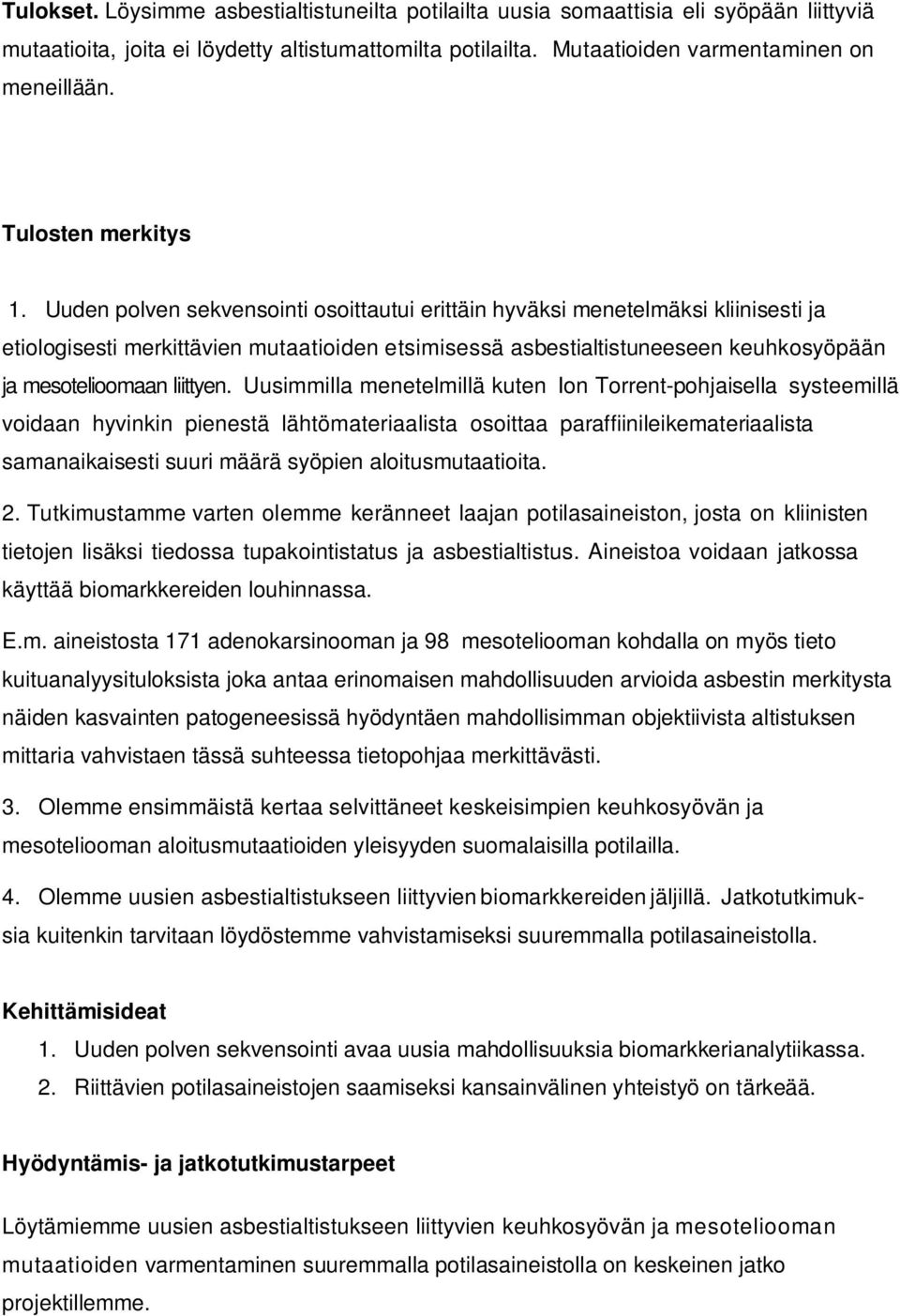 Uuden polven sekvensointi osoittautui erittäin hyväksi menetelmäksi kliinisesti ja etiologisesti merkittävien mutaatioiden etsimisessä asbestialtistuneeseen keuhkosyöpään ja mesotelioomaan liittyen.