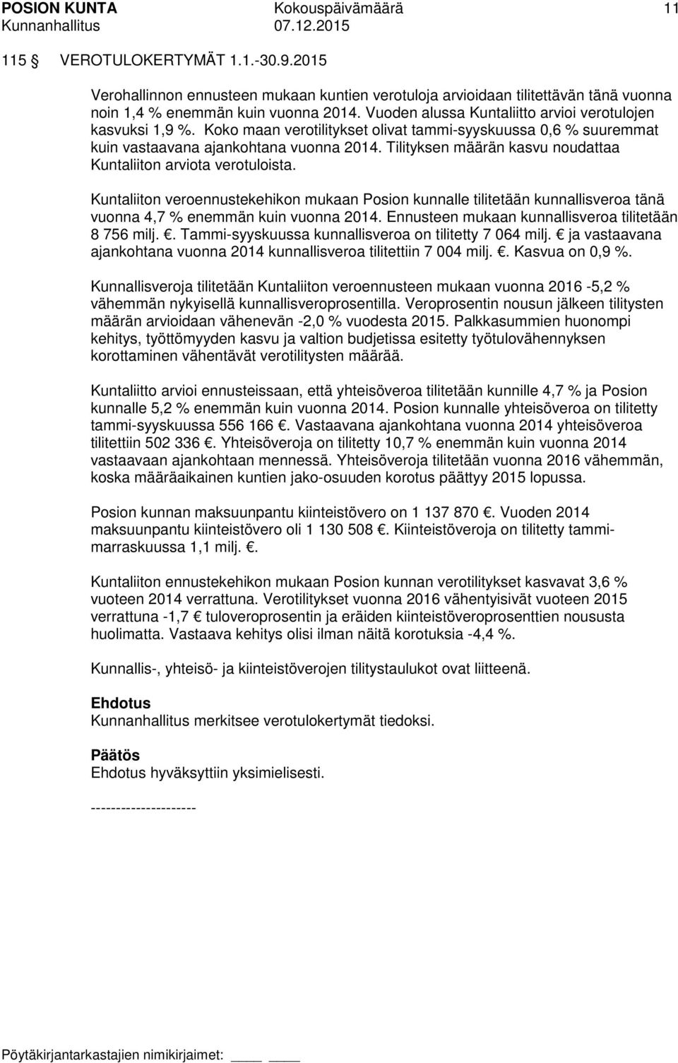 Tilityksen määrän kasvu noudattaa Kuntaliiton arviota verotuloista. Kuntaliiton veroennustekehikon mukaan Posion kunnalle tilitetään kunnallisveroa tänä vuonna 4,7 % enemmän kuin vuonna 2014.
