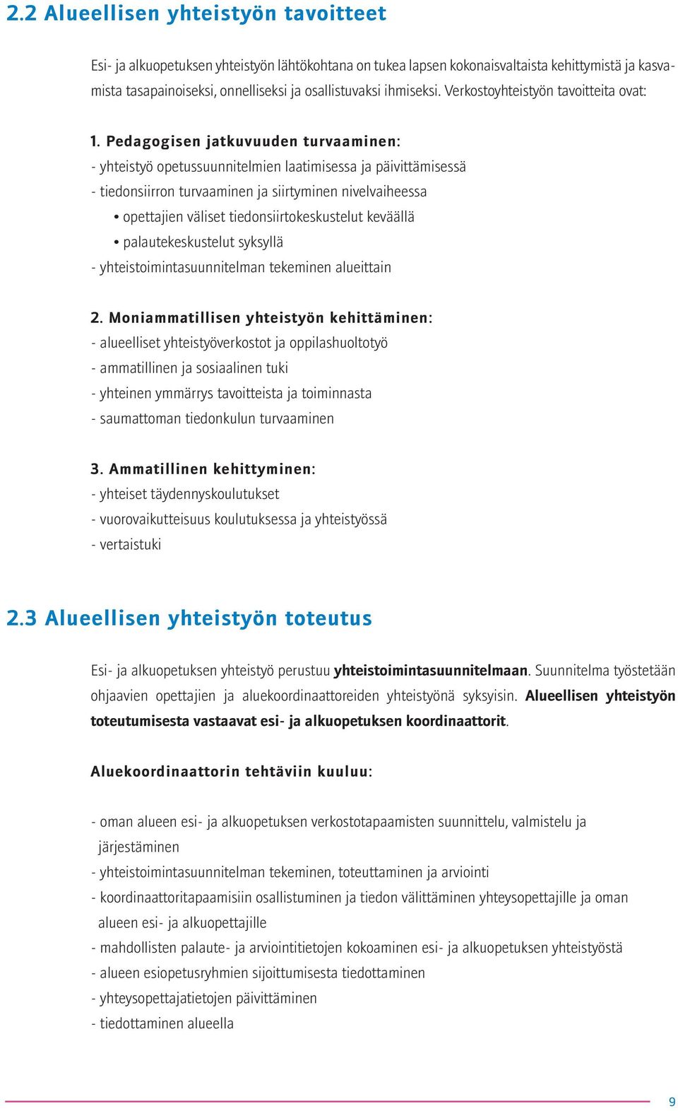 Pedagogisen jatkuvuuden turvaaminen: - yhteistyö opetussuunnitelmien laatimisessa ja päivittämisessä - tiedonsiirron turvaaminen ja siirtyminen nivelvaiheessa opettajien väliset