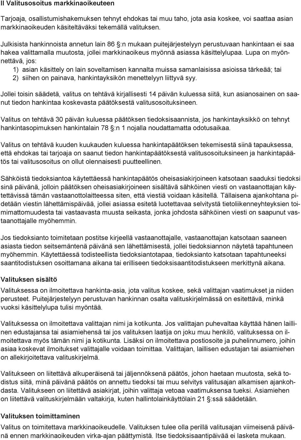 Lupa on myönnettävä, jos: 1) asian käsittely on lain soveltamisen kannalta muissa samanlaisissa asioissa tärkeää; tai 2) siihen on painava, hankintayksikön menettelyyn liittyvä syy.