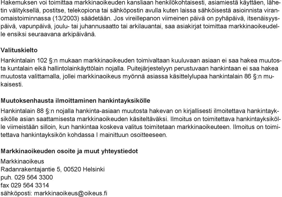 Jos vireillepanon viimeinen päivä on pyhäpäivä, itsenäisyyspäivä, vapunpäivä, joulu- tai juhannusaatto tai arkilauantai, saa asiakirjat toimittaa markkinaoikeudelle ensiksi seuraavana arkipäivänä.