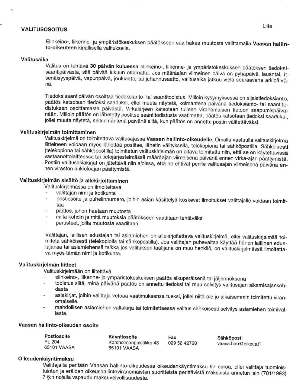 Jos määräajan vflmeinen päivä on pyhäpäivä, lauantai, it senäisyyspäivä, vapunpäivä, jouluaatto tai juhannusaatto, valitusaika jatkuu vielä seuraavana arkipäivä nä.