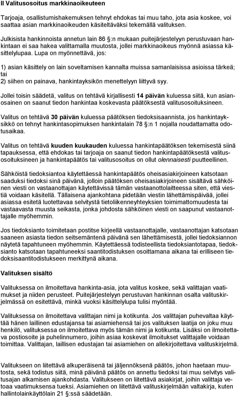 Lupa on myönnettävä, jos: 1) asian käsittely on lain soveltamisen kannalta muissa samanlaisissa asioissa tärkeä; tai 2) siihen on painava, hankintayksikön menettelyyn liittyvä syy.