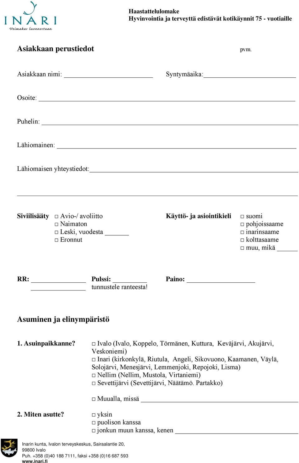 Leski, vuodesta inarinsaame Eronnut kolttasaame muu, mikä RR: Pulssi: tunnustele ranteesta! Paino: Asuminen ja elinympäristö 1. Asuinpaikkanne?