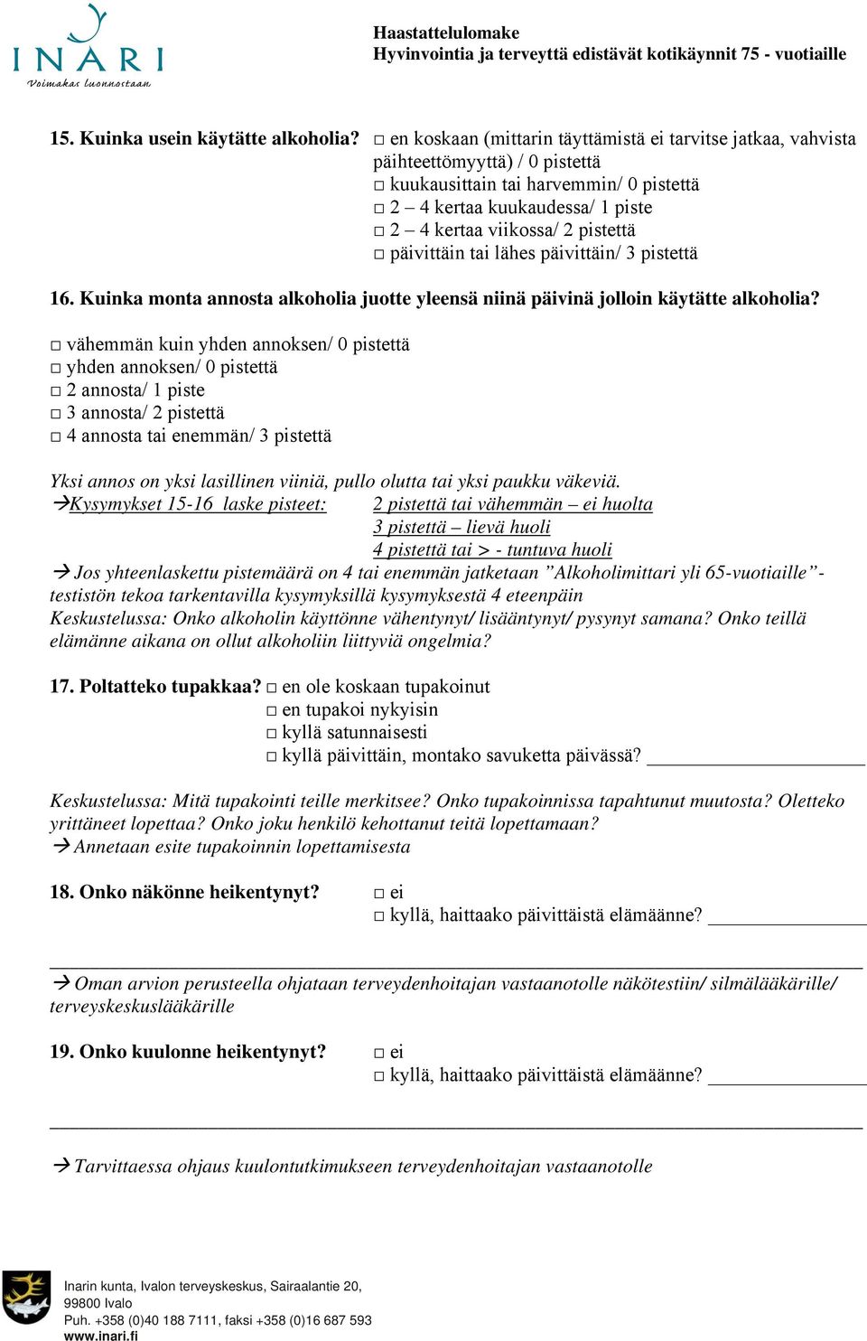 päivittäin tai lähes päivittäin/ 3 pistettä 16. Kuinka monta annosta alkoholia juotte yleensä niinä päivinä jolloin käytätte alkoholia?