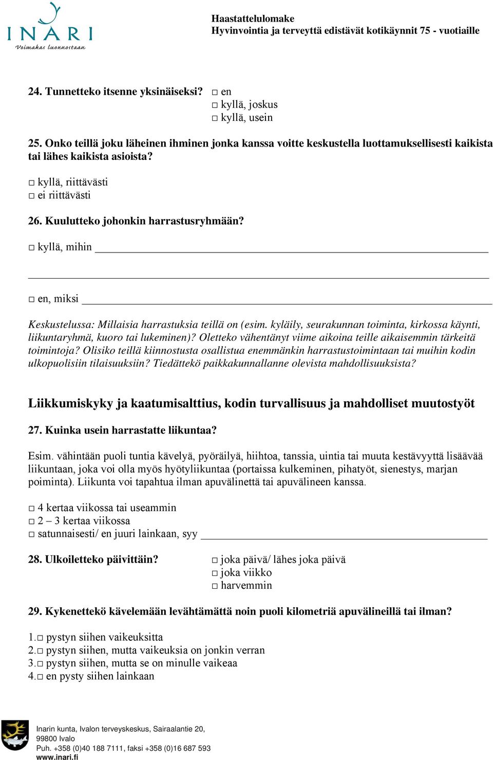 kyläily, seurakunnan toiminta, kirkossa käynti, liikuntaryhmä, kuoro tai lukeminen)? Oletteko vähentänyt viime aikoina teille aikaisemmin tärkeitä toimintoja?