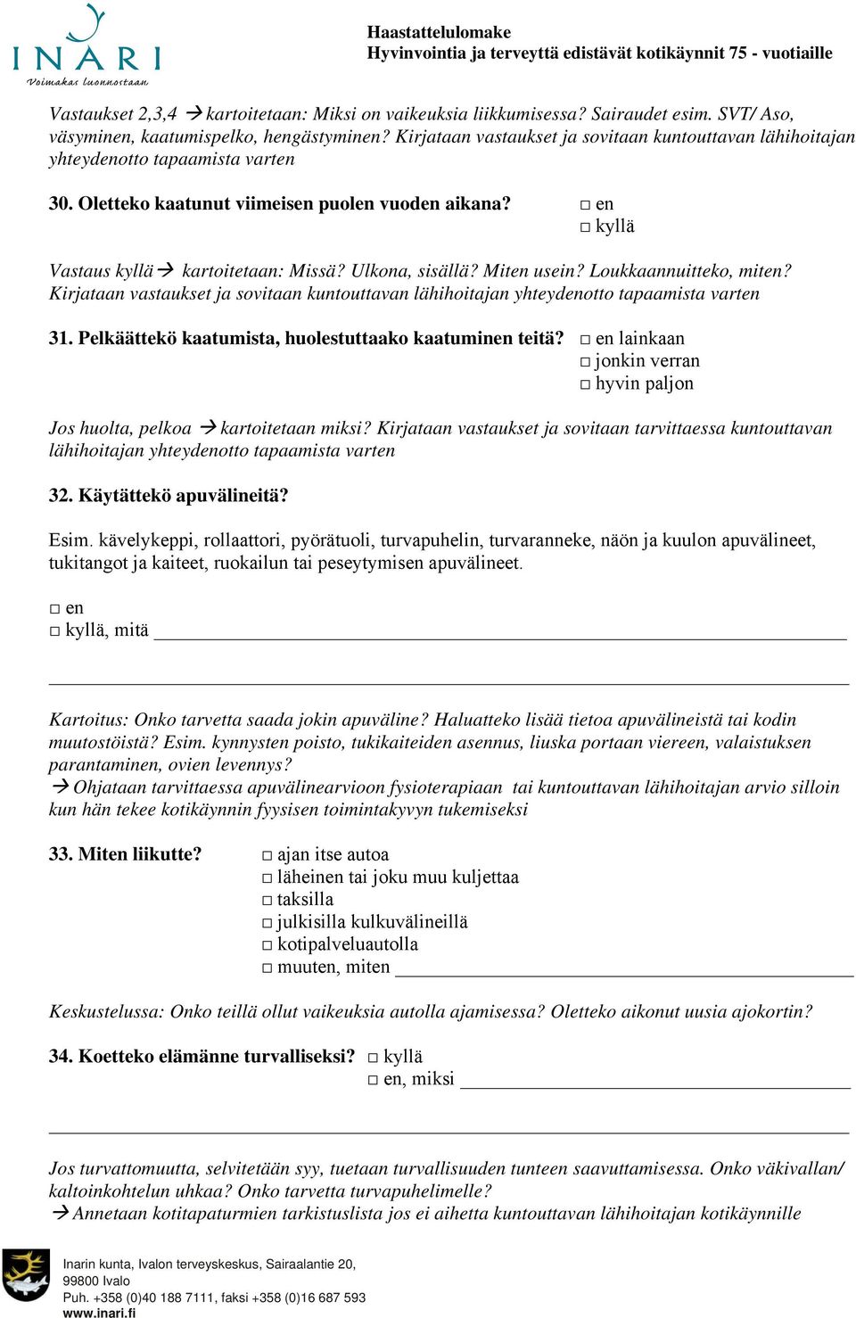 Ulkona, sisällä? Miten usein? Loukkaannuitteko, miten? Kirjataan vastaukset ja sovitaan kuntouttavan lähihoitajan yhteydenotto tapaamista varten 31.