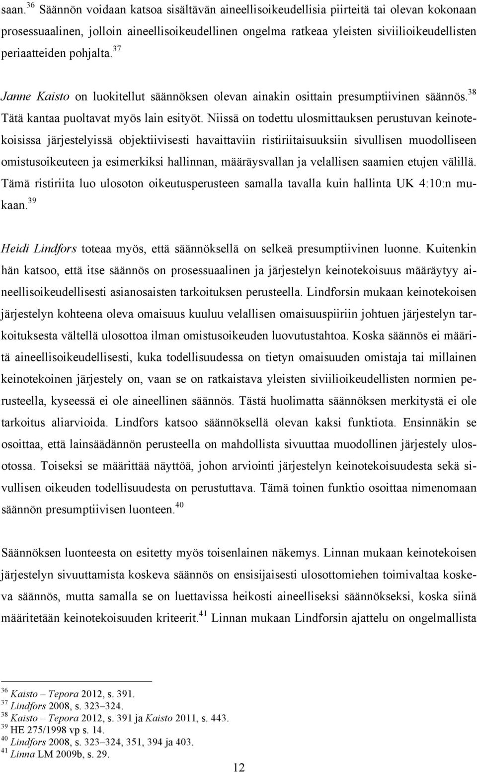 Niissä on todettu ulosmittauksen perustuvan keinotekoisissa järjestelyissä objektiivisesti havaittaviin ristiriitaisuuksiin sivullisen muodolliseen omistusoikeuteen ja esimerkiksi hallinnan,
