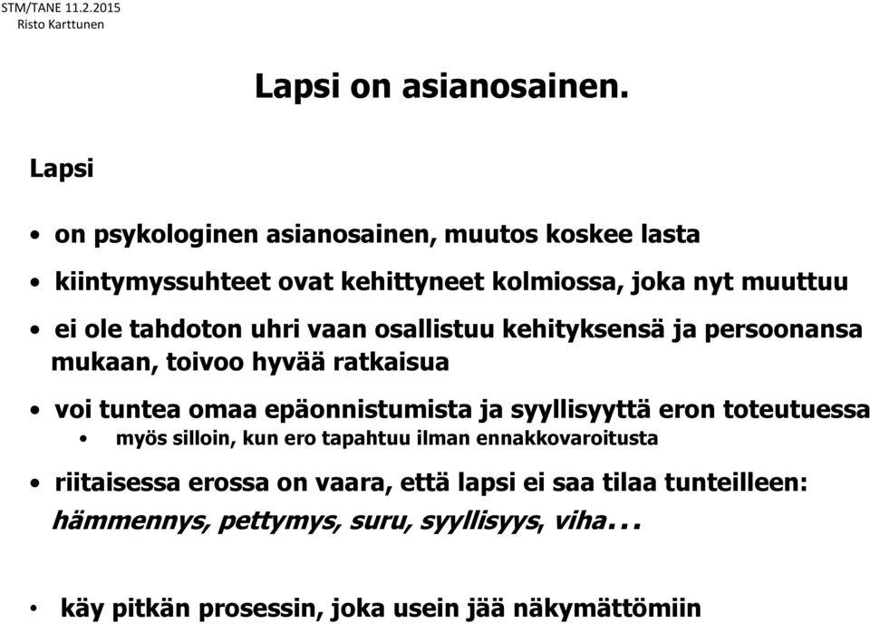 tahdoton uhri vaan osallistuu kehityksensä ja persoonansa mukaan, toivoo hyvää ratkaisua voi tuntea omaa epäonnistumista ja