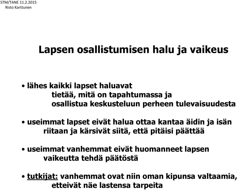 isän riitaan ja kärsivät siitä, että pitäisi päättää useimmat vanhemmat eivät huomanneet lapsen