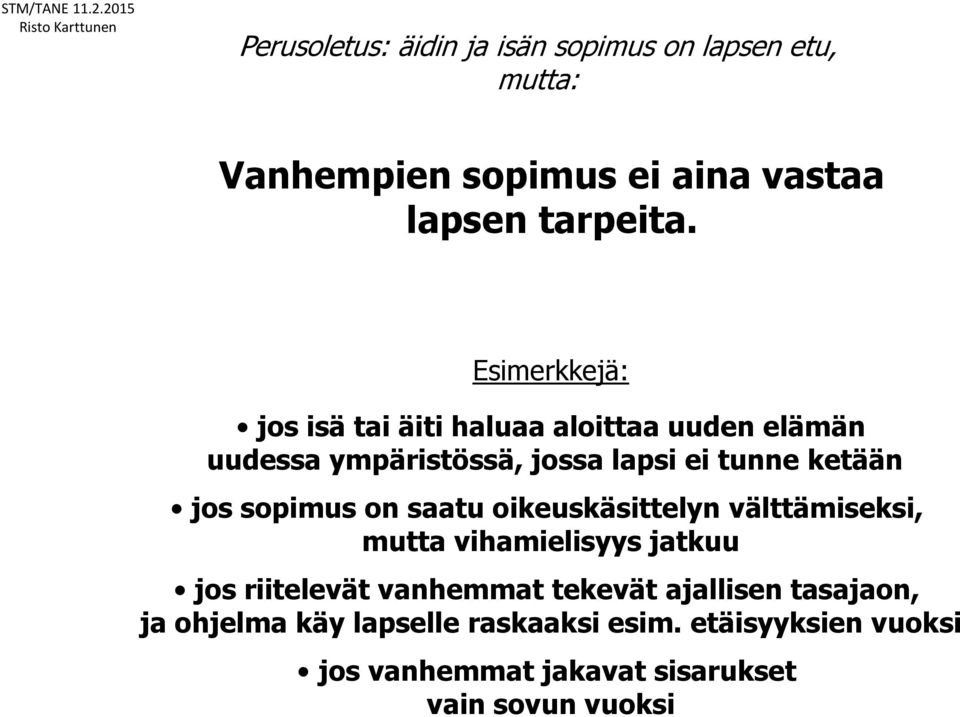 sopimus on saatu oikeuskäsittelyn välttämiseksi, mutta vihamielisyys jatkuu jos riitelevät vanhemmat tekevät