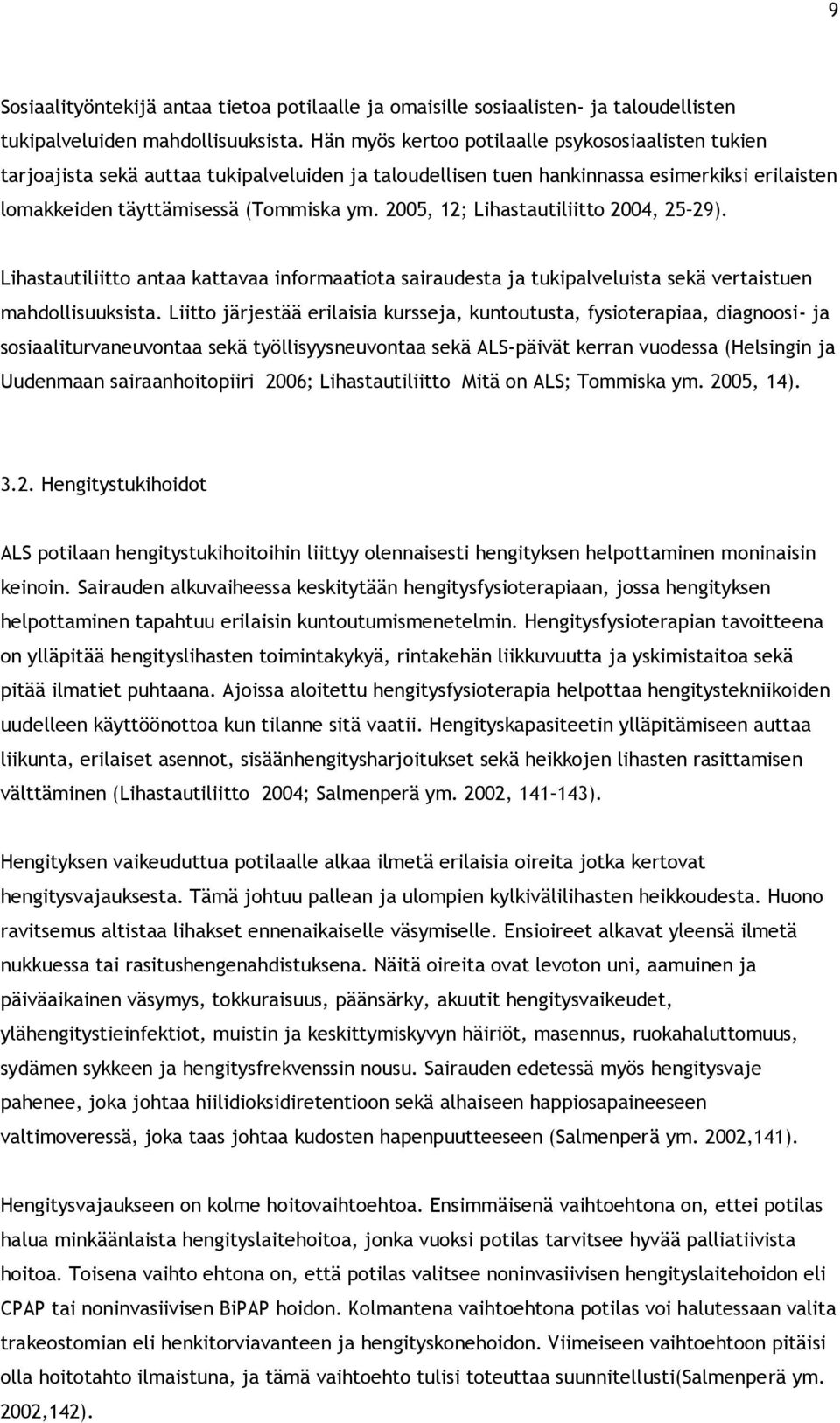 2005, 12; Lihastautiliitto 2004, 25 29). Lihastautiliitto antaa kattavaa informaatiota sairaudesta ja tukipalveluista sekä vertaistuen mahdollisuuksista.