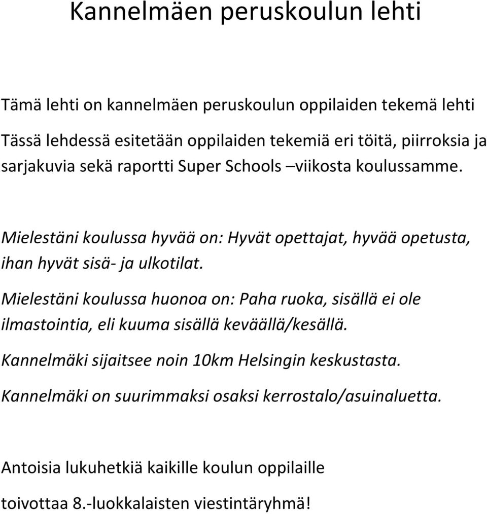 Mielestäni koulussa hyvää on: Hyvät opettajat, hyvää opetusta, ihan hyvät sisä- ja ulkotilat.