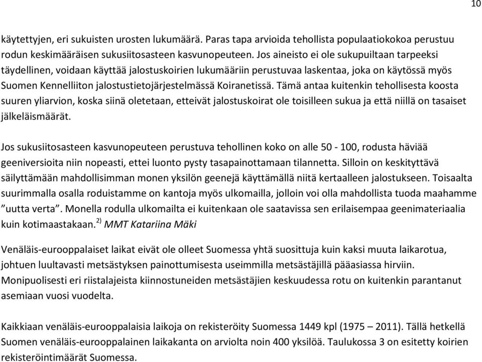 Koiranetissä. Tämä antaa kuitenkin tehollisesta koosta suuren yliarvion, koska siinä oletetaan, etteivät jalostuskoirat ole toisilleen sukua ja että niillä on tasaiset jälkeläismäärät.