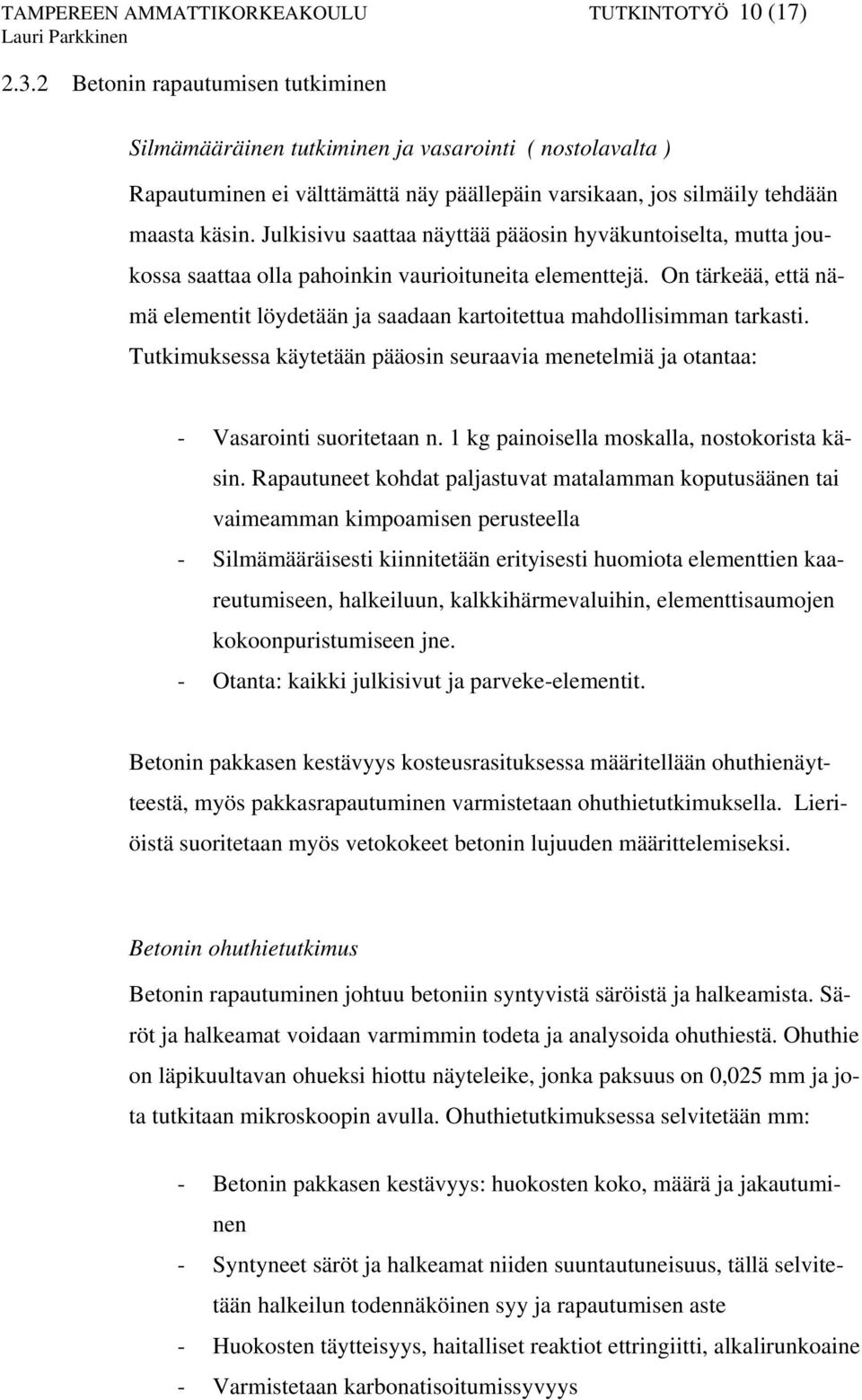 Julkisivu saattaa näyttää pääosin hyväkuntoiselta, mutta joukossa saattaa olla pahoinkin vaurioituneita elementtejä.