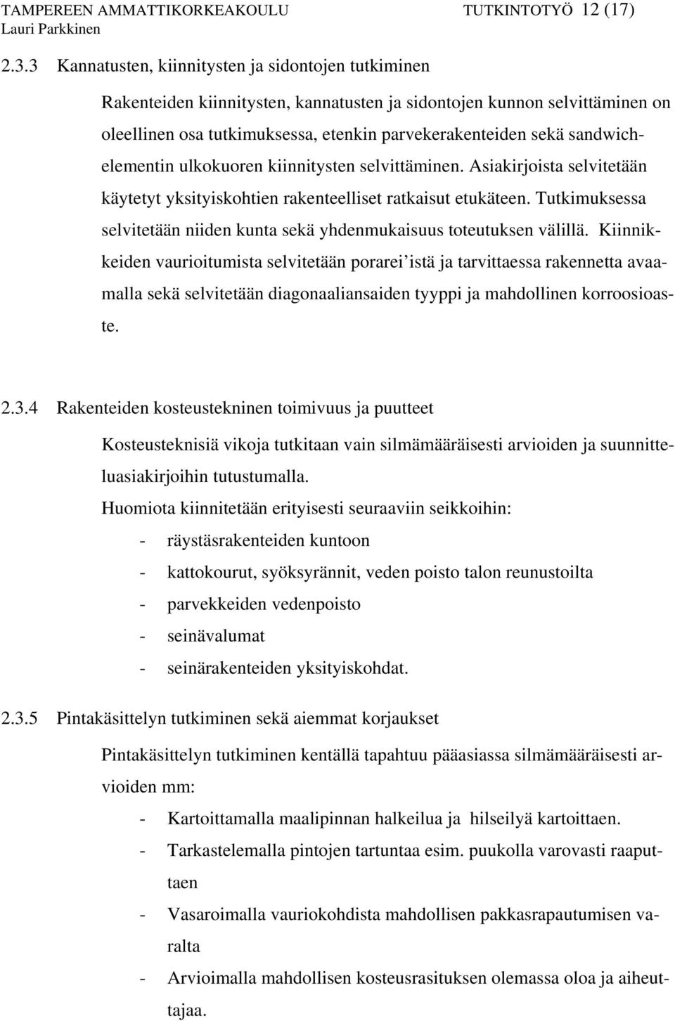 sandwichelementin ulkokuoren kiinnitysten selvittäminen. Asiakirjoista selvitetään käytetyt yksityiskohtien rakenteelliset ratkaisut etukäteen.