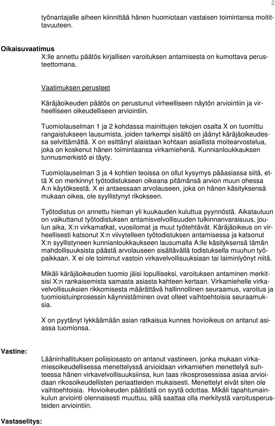 Tuomiolauselman 1 ja 2 kohdassa mainittujen tekojen osalta X on tuomittu rangaistukseen lausumista, joiden tarkempi sisältö on jäänyt käräjäoikeudessa selvittämättä.