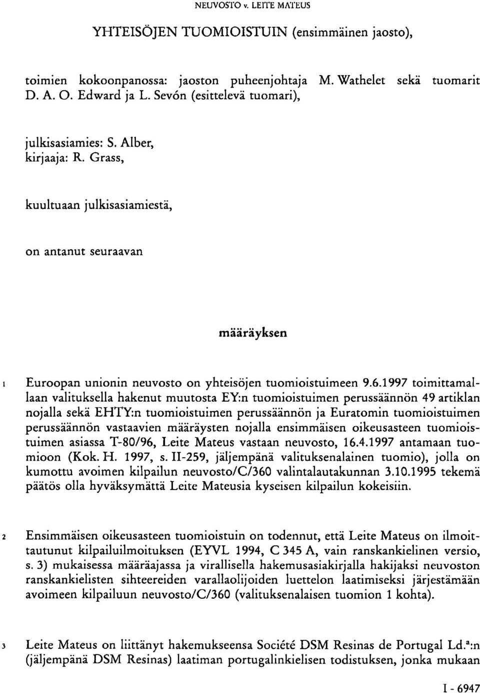1997 toimittamallaan valituksella hakenut muutosta EY:n tuomioistuimen perussäännön 49 artiklan nojalla sekä EHTY:n tuomioistuimen perussäännön ja Euratomin tuomioistuimen perussäännön vastaavien