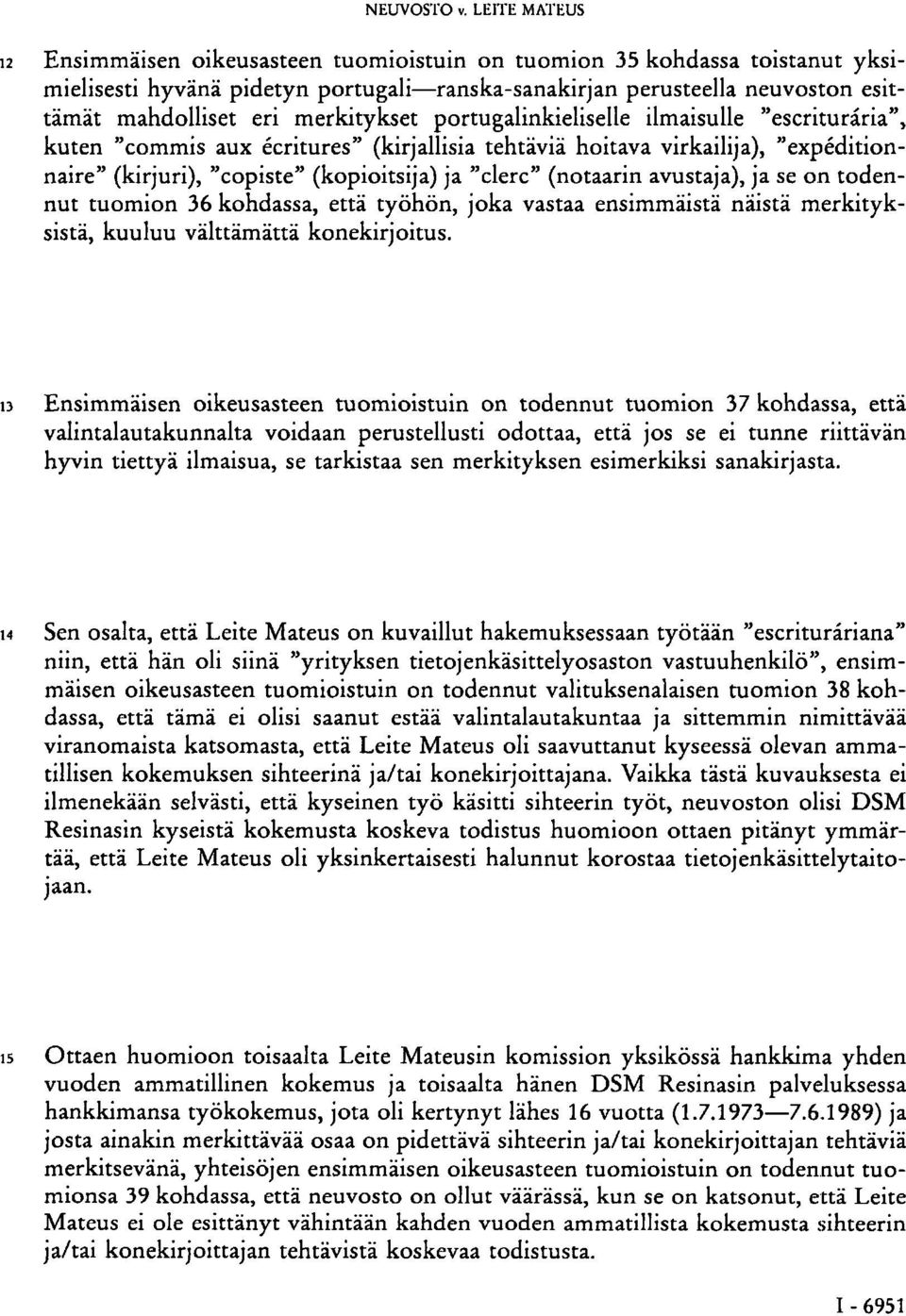 merkitykset portugalinkieliselle ilmaisulle "escriturária", kuten "commis aux écritures" (kirjallisia tehtäviä hoitava virkailija), "expéditionnaire" (kirjuri), "copiste" (kopioitsija) ja "clerc"