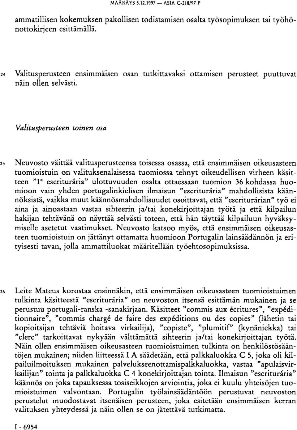 Valitusperusteen toinen osa 25 Neuvosto väittää valitusperusteensa toisessa osassa, että ensimmäisen oikeusasteen tuomioistuin on valituksenalaisessa tuomiossa tehnyt oikeudellisen virheen käsitteen
