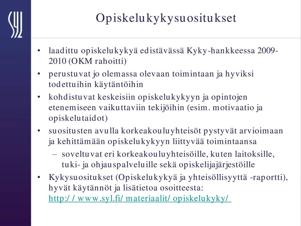 motivaatio ja opiskelutaidot) suositusten avulla korkeakouluyhteisöt pystyvät arvioimaan ja kehittämään opiskelukykyyn liittyvää toimintaansa soveltuvat eri