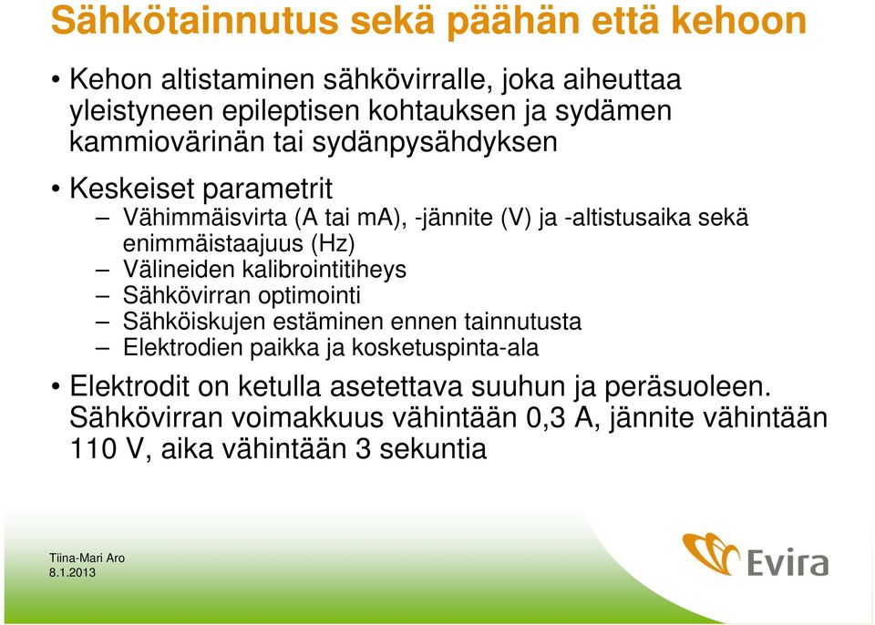 (Hz) Välineiden kalibrointitiheys Sähkövirran optimointi Sähköiskujen estäminen ennen tainnutusta Elektrodien paikka ja kosketuspinta-ala