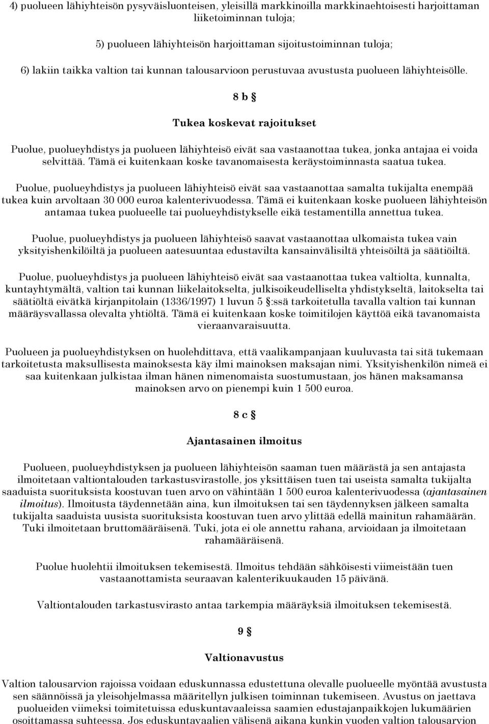 8 b Tukea koskevat rajoitukset Puolue, puolueyhdistys ja puolueen lähiyhteisö eivät saa vastaanottaa tukea, jonka antajaa ei voida selvittää.