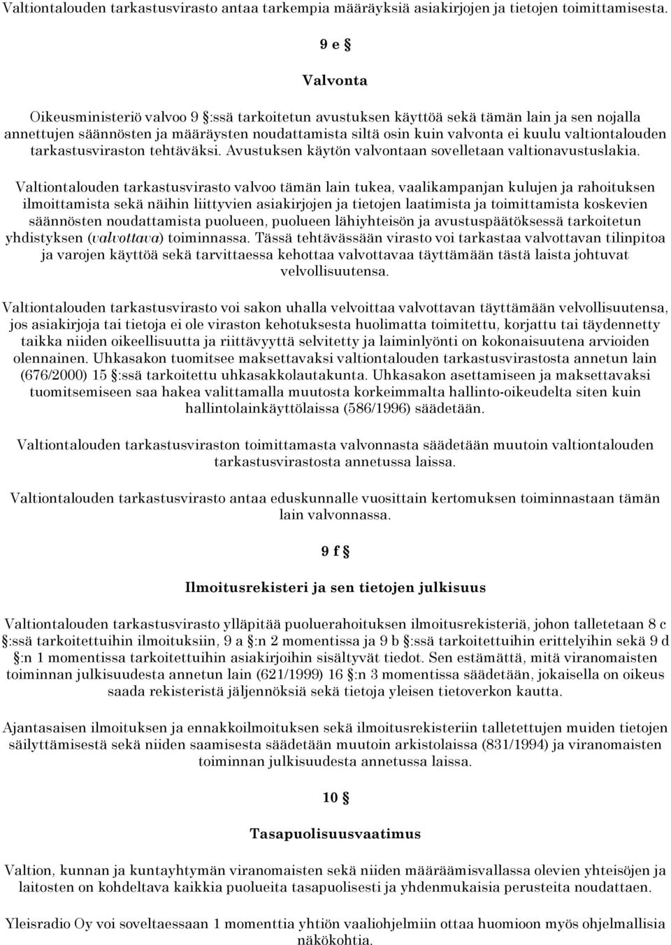 valtiontalouden tarkastusviraston tehtäväksi. Avustuksen käytön valvontaan sovelletaan valtionavustuslakia.