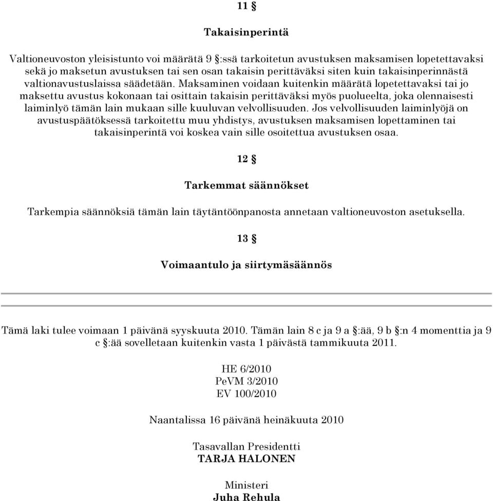 Maksaminen voidaan kuitenkin määrätä lopetettavaksi tai jo maksettu avustus kokonaan tai osittain takaisin perittäväksi myös puolueelta, joka olennaisesti laiminlyö tämän lain mukaan sille kuuluvan