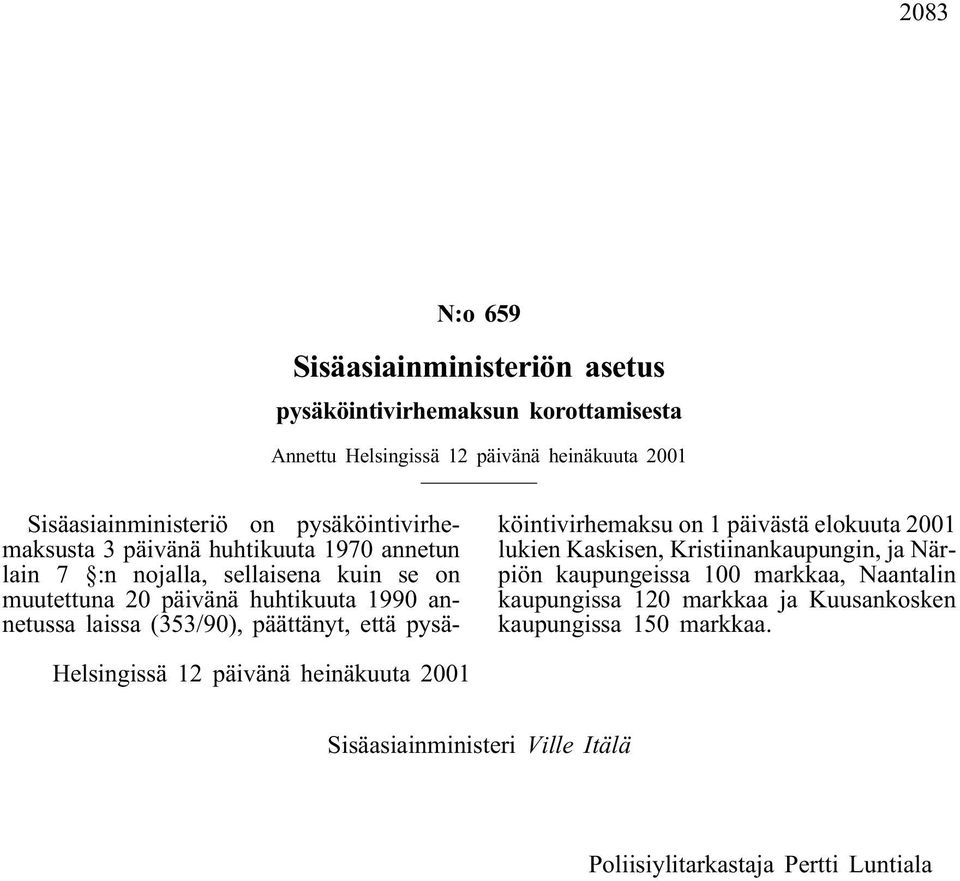 (353/90), päättänyt, että pysäköintivirhemaksu on 1 päivästä elokuuta 2001 lukien Kaskisen, Kristiinankaupungin, ja Närpiön kaupungeissa 100 markkaa,