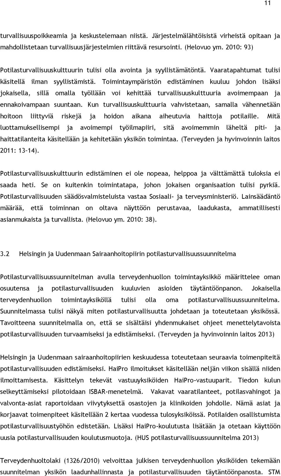 Toimintaympäristön edistäminen kuuluu johdon lisäksi jokaisella, sillä omalla työllään voi kehittää turvallisuuskulttuuria avoimempaan ja ennakoivampaan suuntaan.