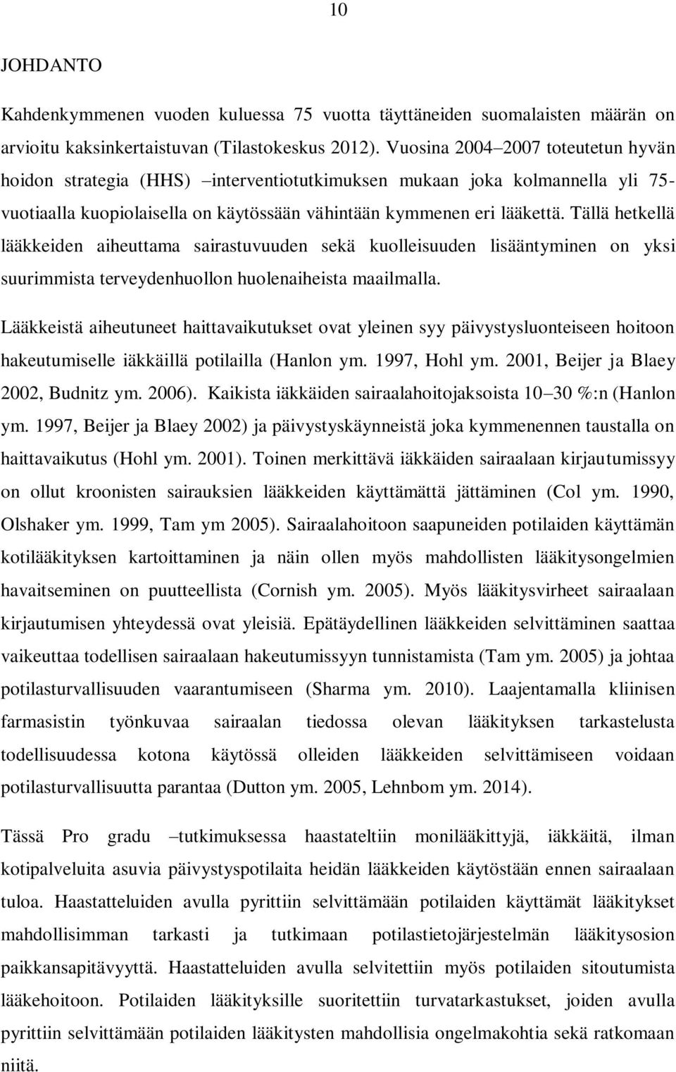 Tällä hetkellä lääkkeiden aiheuttama sairastuvuuden sekä kuolleisuuden lisääntyminen on yksi suurimmista terveydenhuollon huolenaiheista maailmalla.