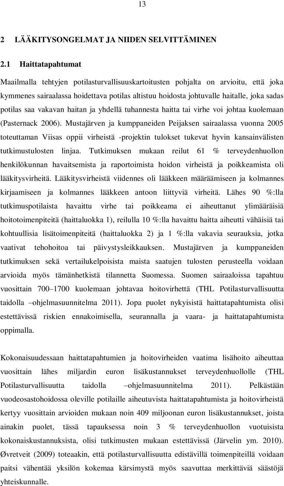potilas saa vakavan haitan ja yhdellä tuhannesta haitta tai virhe voi johtaa kuolemaan (Pasternack 2006).