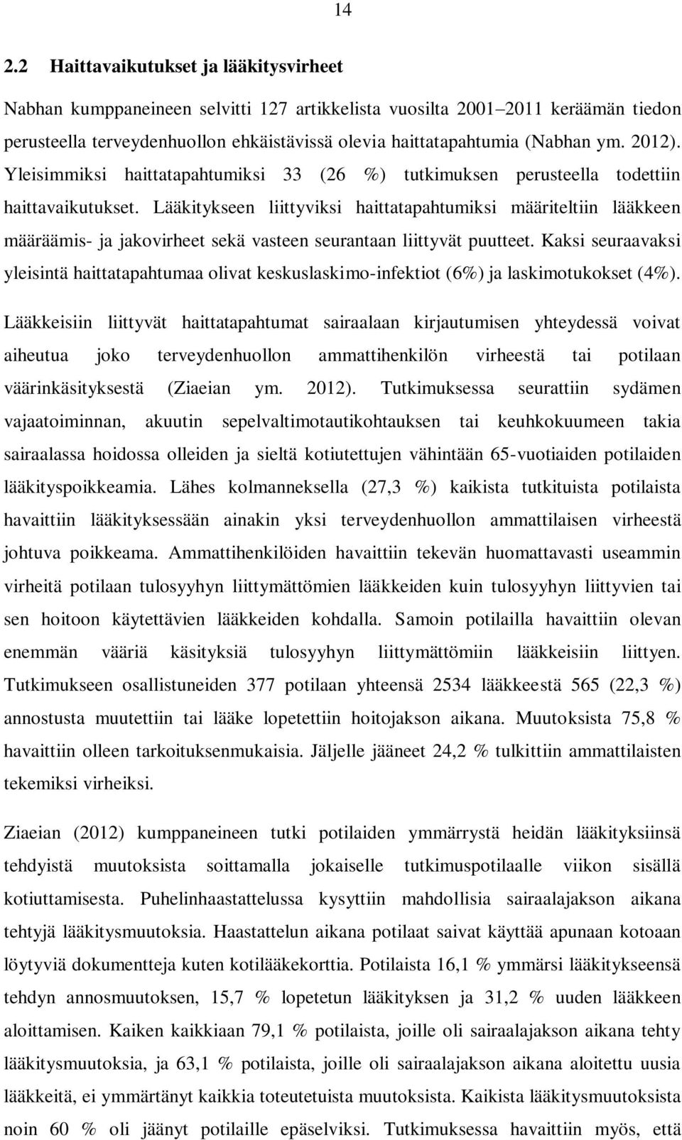 Lääkitykseen liittyviksi haittatapahtumiksi määriteltiin lääkkeen määräämis- ja jakovirheet sekä vasteen seurantaan liittyvät puutteet.
