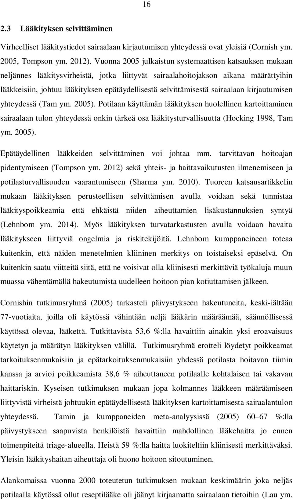 selvittämisestä sairaalaan kirjautumisen yhteydessä (Tam ym. 2005).