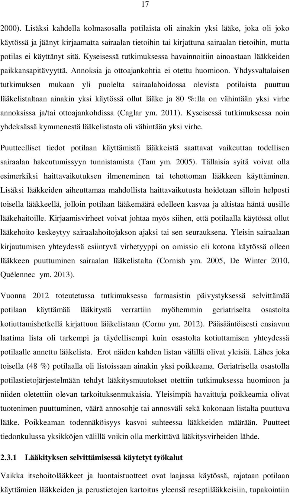 Kyseisessä tutkimuksessa havainnoitiin ainoastaan lääkkeiden paikkansapitävyyttä. Annoksia ja ottoajankohtia ei otettu huomioon.