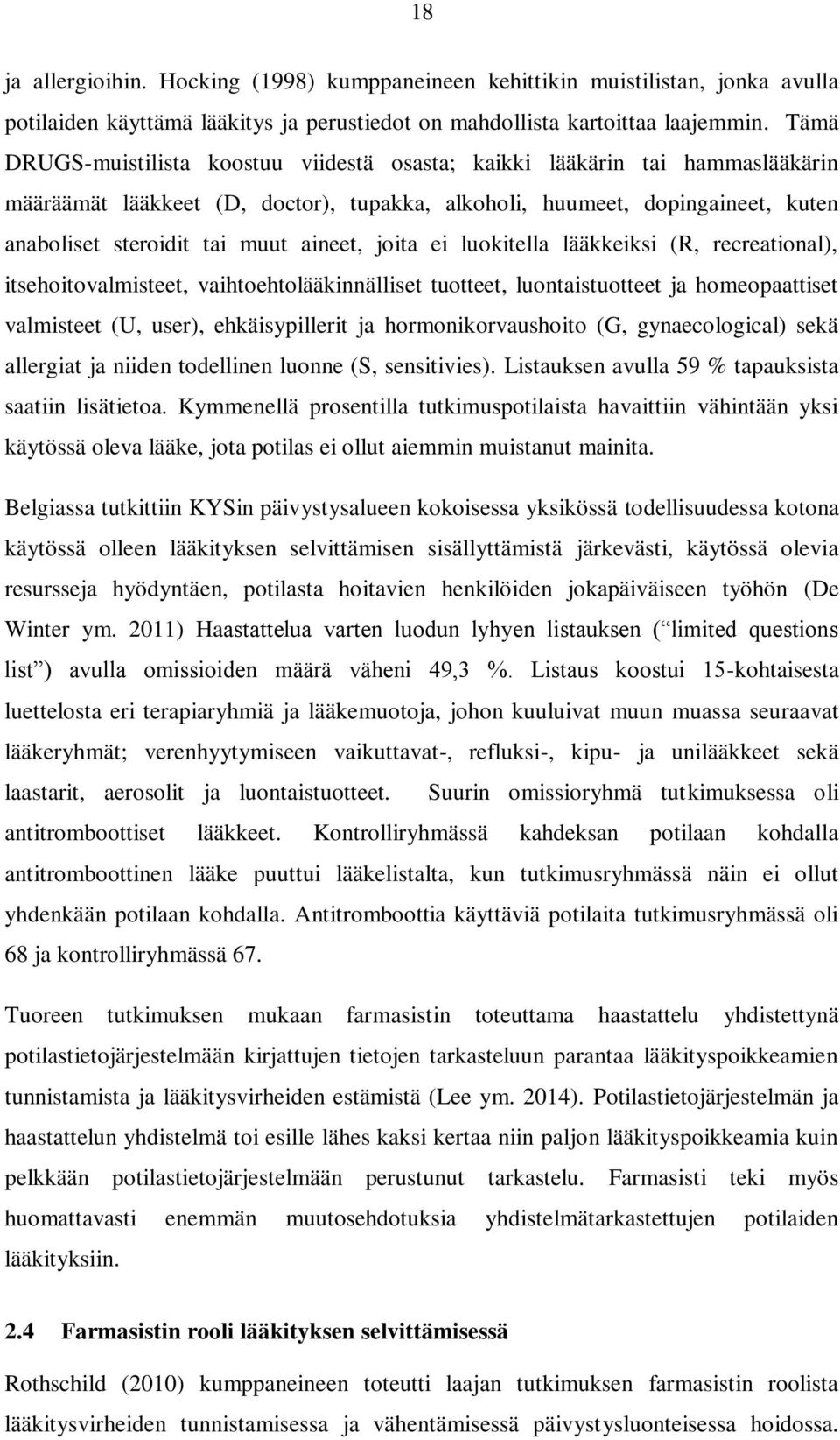 aineet, joita ei luokitella lääkkeiksi (R, recreational), itsehoitovalmisteet, vaihtoehtolääkinnälliset tuotteet, luontaistuotteet ja homeopaattiset valmisteet (U, user), ehkäisypillerit ja
