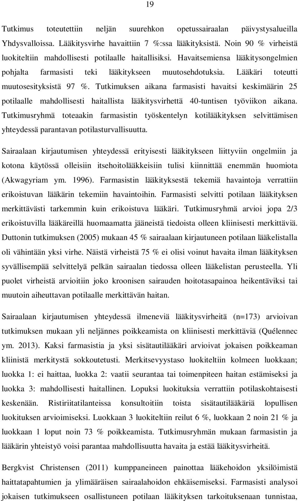 Lääkäri toteutti muutosesityksistä 97 %. Tutkimuksen aikana farmasisti havaitsi keskimäärin 25 potilaalle mahdollisesti haitallista lääkitysvirhettä 40-tuntisen työviikon aikana.
