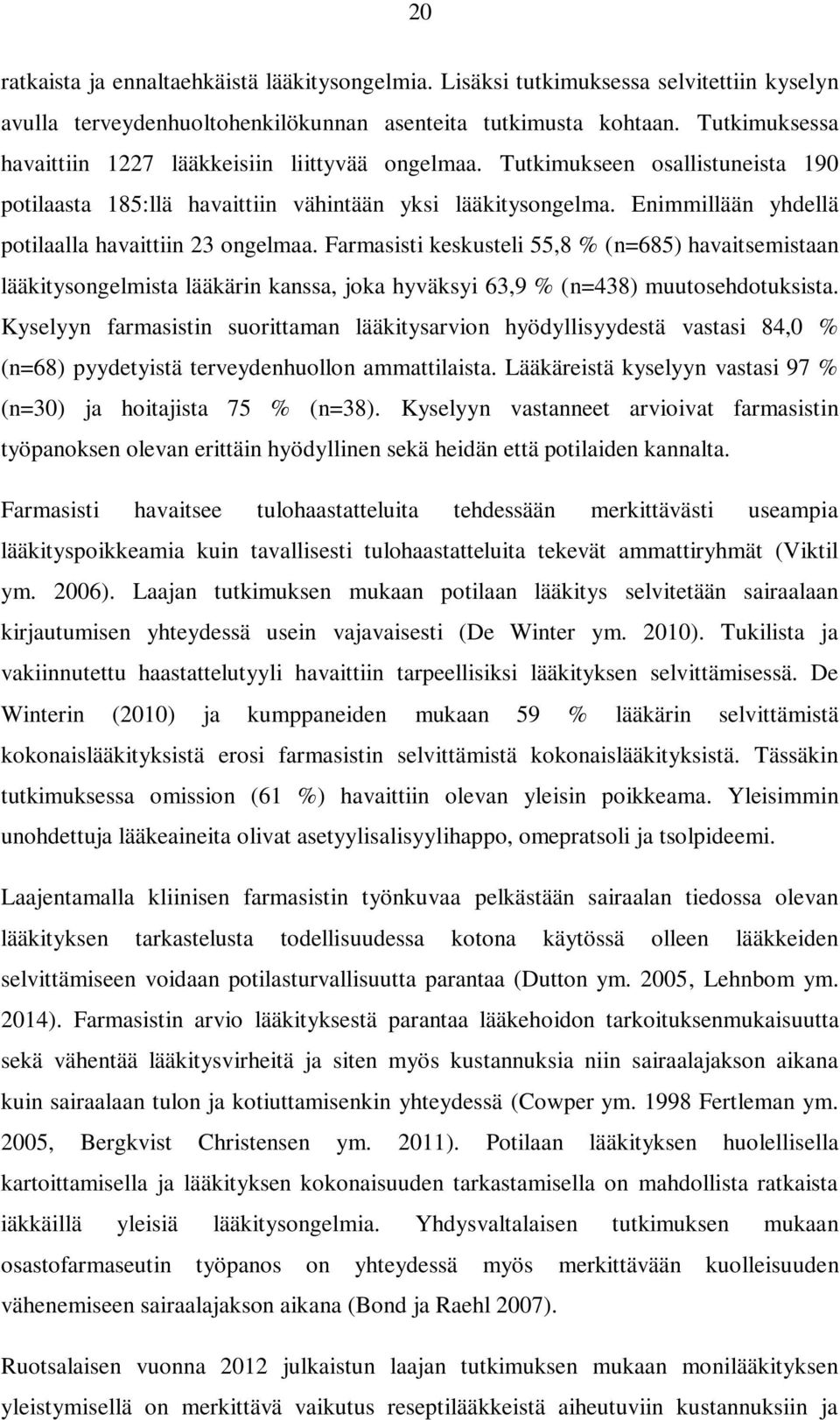 Enimmillään yhdellä potilaalla havaittiin 23 ongelmaa. Farmasisti keskusteli 55,8 % (n=685) havaitsemistaan lääkitysongelmista lääkärin kanssa, joka hyväksyi 63,9 % (n=438) muutosehdotuksista.