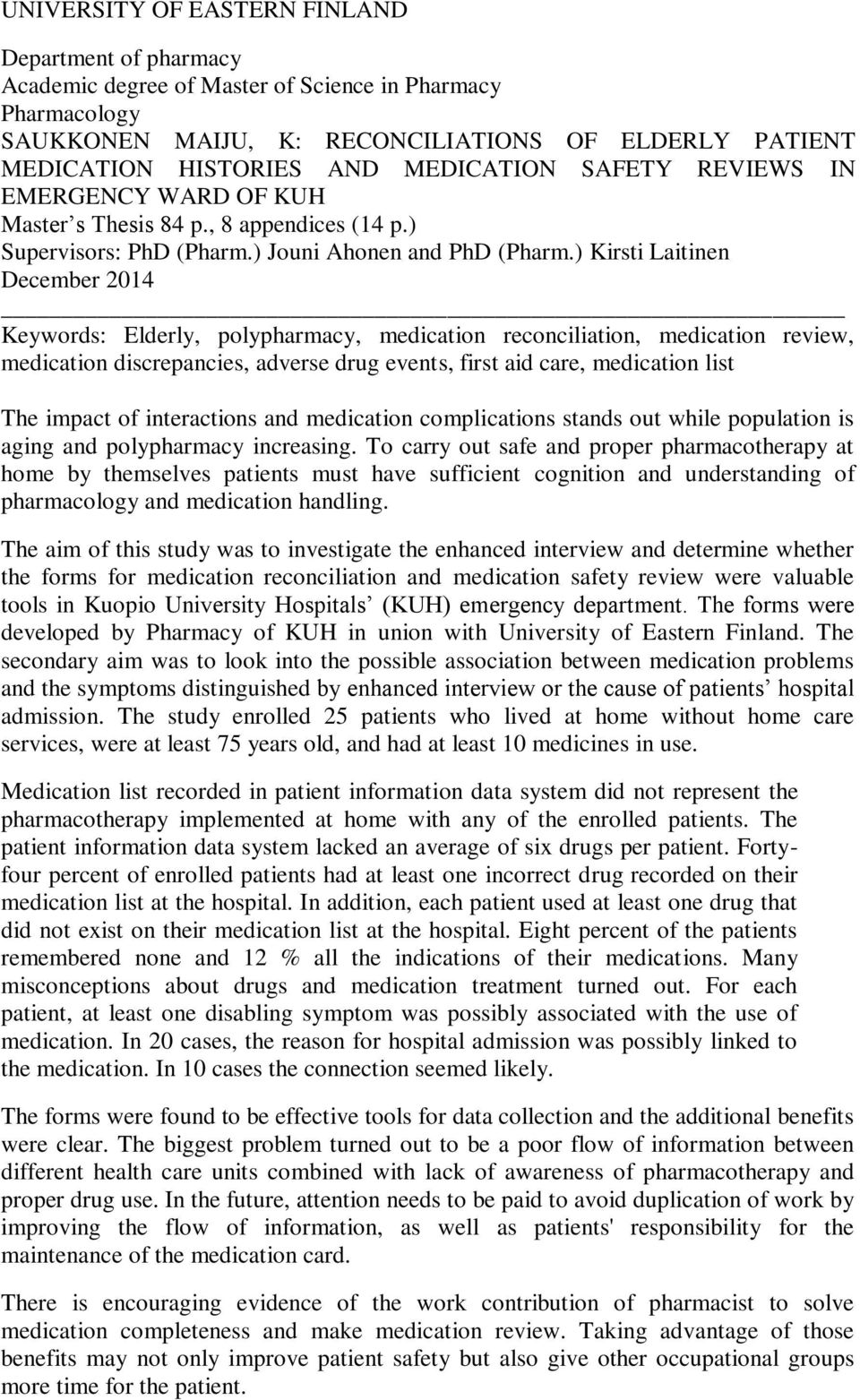 ) Kirsti Laitinen December 2014 Keywords: Elderly, polypharmacy, medication reconciliation, medication review, medication discrepancies, adverse drug events, first aid care, medication list The