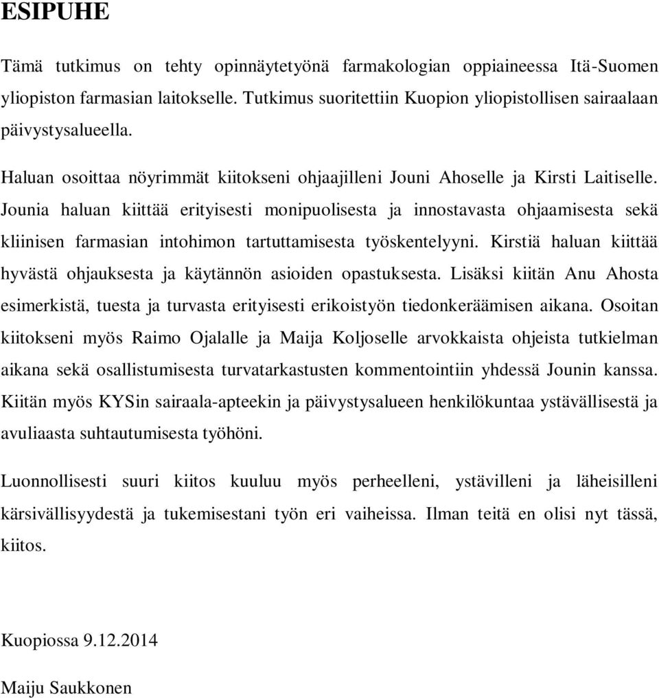 Jounia haluan kiittää erityisesti monipuolisesta ja innostavasta ohjaamisesta sekä kliinisen farmasian intohimon tartuttamisesta työskentelyyni.