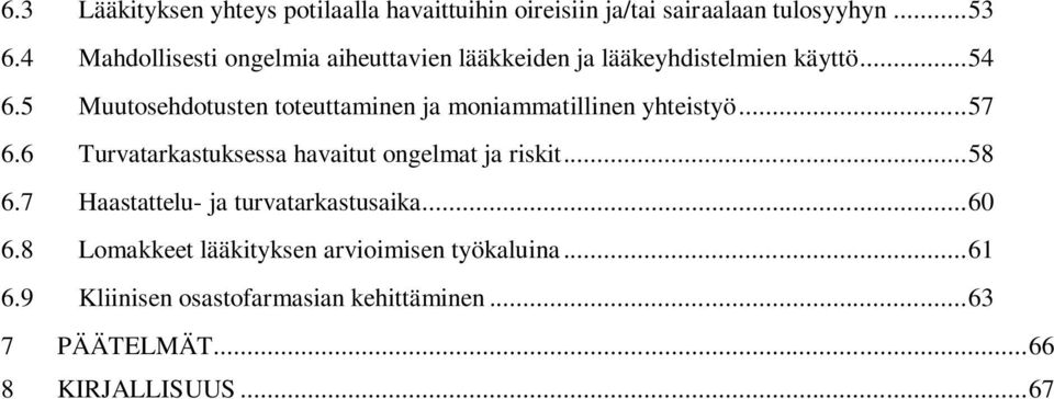 5 Muutosehdotusten toteuttaminen ja moniammatillinen yhteistyö... 57 6.6 Turvatarkastuksessa havaitut ongelmat ja riskit.