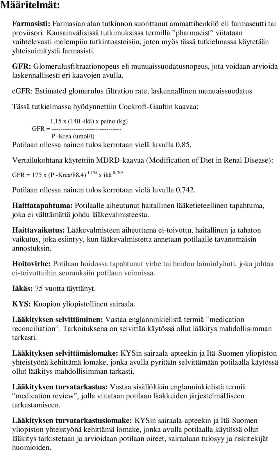 GFR: Glomerulusfiltraationopeus eli munuaissuodatusnopeus, jota voidaan arvioida laskennallisesti eri kaavojen avulla.