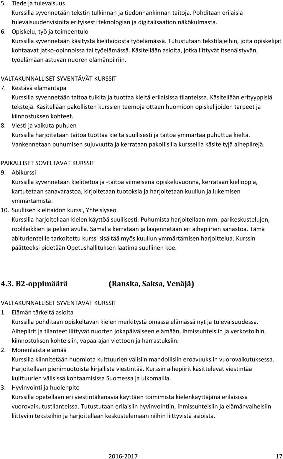 Käsitellään asioita, jotka liittyvät itsenäistyvän, työelämään astuvan nuoren elämänpiiriin. VALTAKUNNALLISET SYVENTÄVÄT KURSSIT 7.