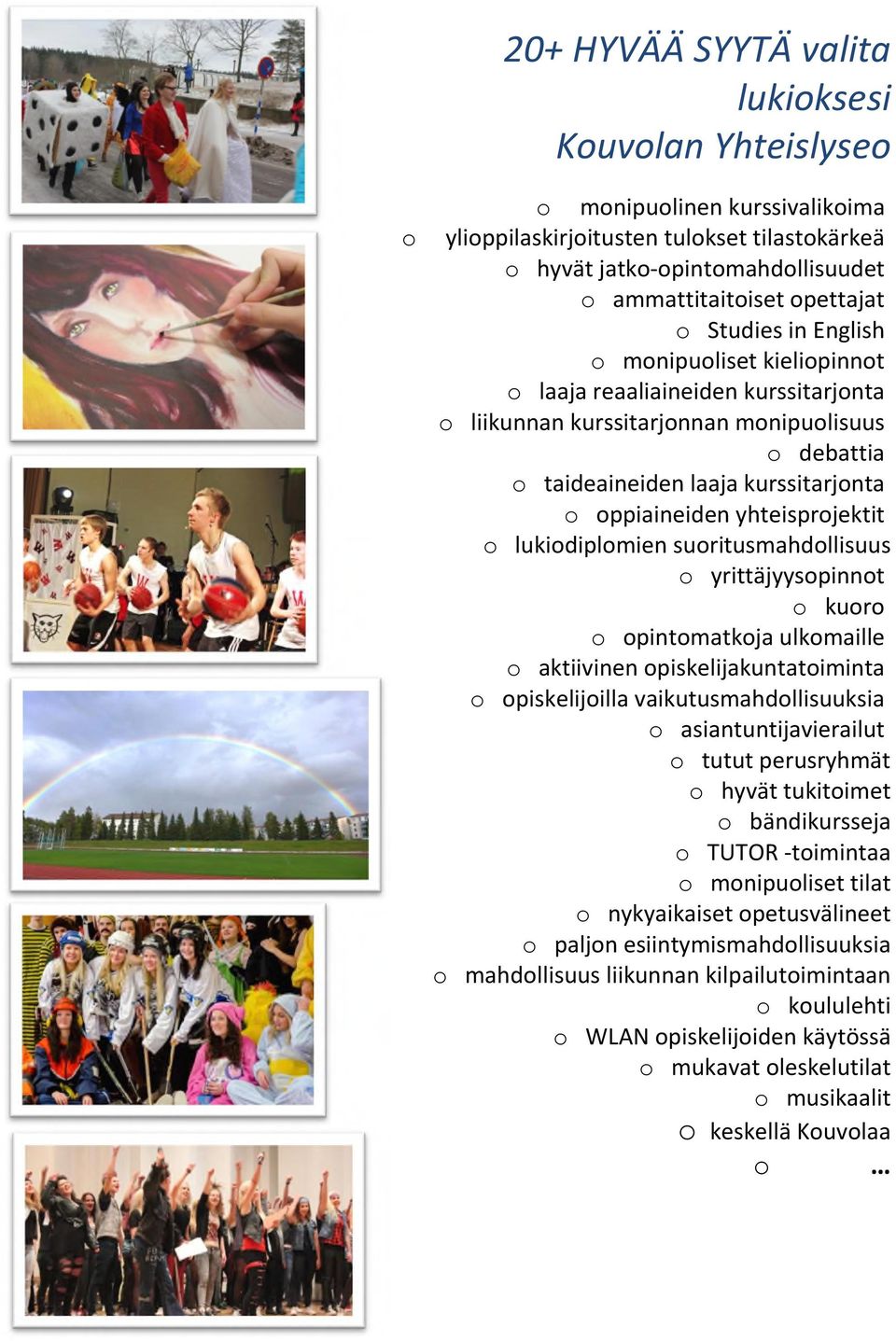 yhteisprojektit o lukiodiplomien suoritusmahdollisuus o yrittäjyysopinnot o kuoro o opintomatkoja ulkomaille o aktiivinen opiskelijakuntatoiminta o opiskelijoilla vaikutusmahdollisuuksia o