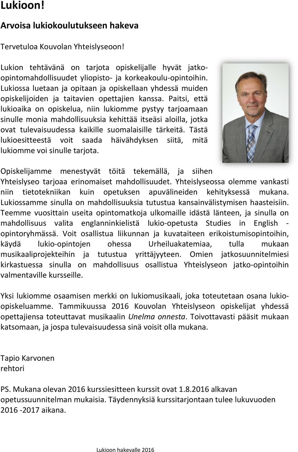 Paitsi, että lukioaika on opiskelua, niin lukiomme pystyy tarjoamaan sinulle monia mahdollisuuksia kehittää itseäsi aloilla, jotka ovat tulevaisuudessa kaikille suomalaisille tärkeitä.