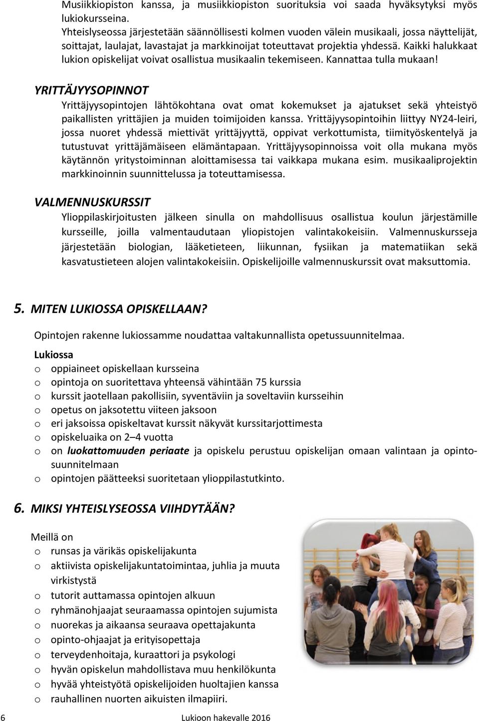 Kaikki halukkaat lukion opiskelijat voivat osallistua musikaalin tekemiseen. Kannattaa tulla mukaan!