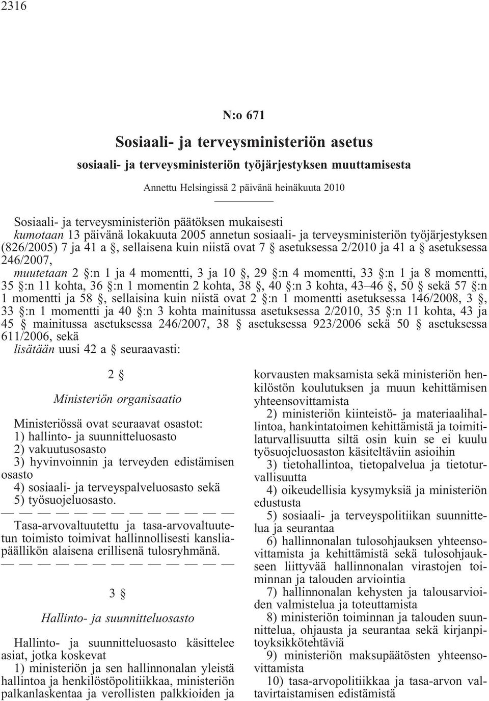 muutetaan2 :n1ja4momentti,3ja10,29 :n4momentti,33 :n1ja8momentti, 35 :n11kohta,36 :n1momentin2kohta,38,40 :n3kohta,43 46,50 sekä57 :n 1momenttija58,sellaisinakuinniistäovat2